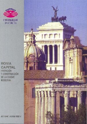 Roma capital. Invención y construcción de la ciudad moderna