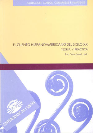 El cuento hispanoamericano del siglo XX. Teoría y práctica