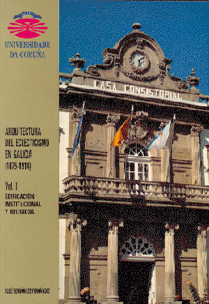 Arquitectura del eclecticismo en Galicia (1875-1914) vol. I