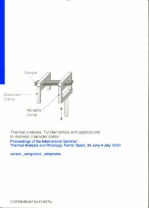 Thermal Analysis. Fundamentals and Applications to Material Characterization. Proceedings of the International Seminar: Thermal Analysis and Rheology, Ferrol, 30 June-4 July 2003