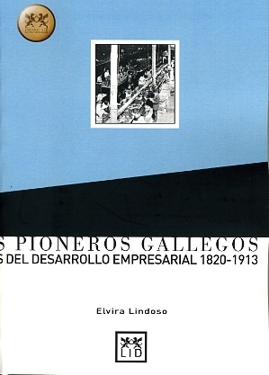 Los pioneros gallegos. Bases del desarrollo empresarial 1820-1913 (en colaboración coa editorial LID)