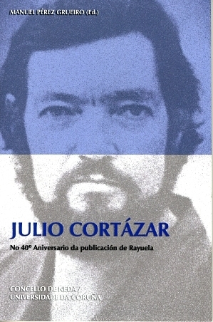 Julio Cortázar no 40? aniversario da publicación de Rayuela. Actas das I Xornadas literarias Julio Cortázar