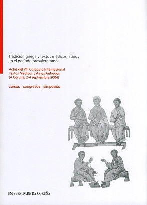 Tradición griega y textos médicos latinos. Actas del VIII Coloquio Internacional Textos Médicos Latinos Antiguos (A Coruña, 2-4 septiembre 2004)