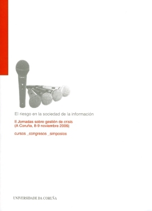 El riesgo en la sociedad de la información. II Jornadas sore gestión de crisis  (A Coruña,  8-9 noviembre 2006)
