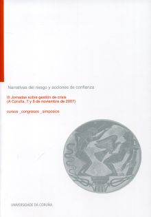 Narrativas del riesgo y acciones de confianza. III Jornadas sobre gestión de crisis (A Coruña, 7 y 8 de noviembre de 2007)